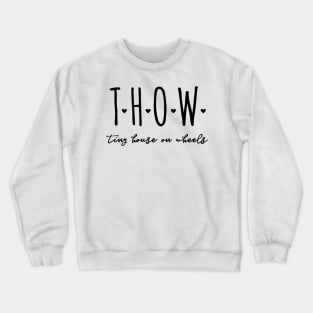 T.H.O.W Tiny House on Wheels Crewneck Sweatshirt